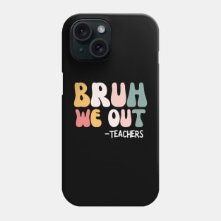 Bruh we out - Teachers End Of School Phone Case