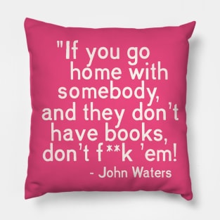 MUST. HAVE. BOOKS. John Waters Quote Pillow