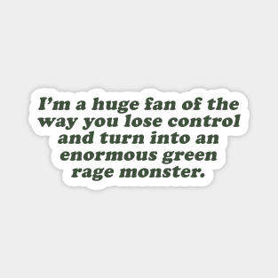 I'm a huge fan of the way you lose control and turn into an enormous green rage monster Magnet