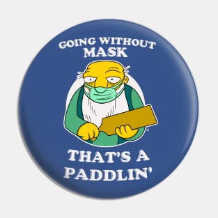 GOING WITHOUT MASK, THAT'S A PADDLIN' Pin