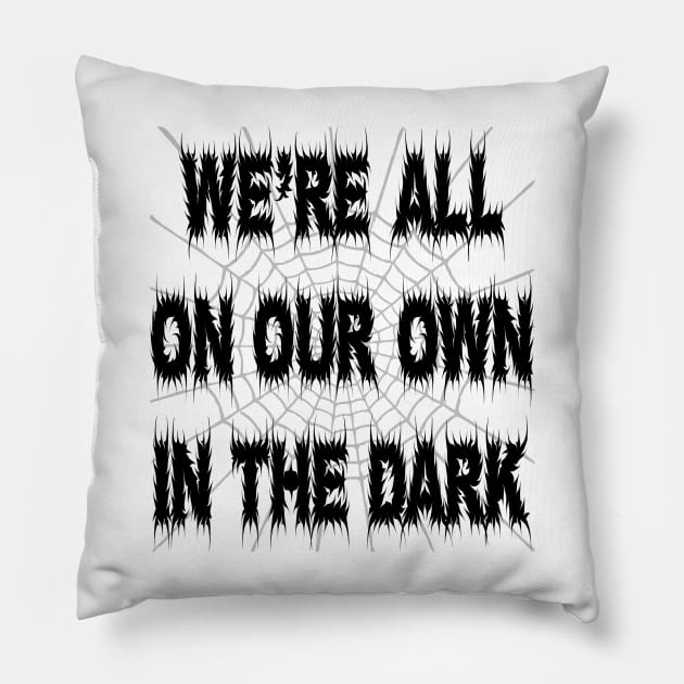 Rosmund Du Prix quote We're all on our own in the dark Pillow by trainedspade