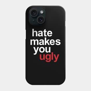 Hate Makes You Ugly Phone Case