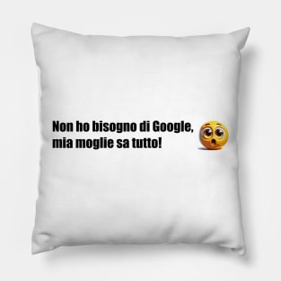 Non ho bisogno di Google, mia moglie sa tutto! Pillow