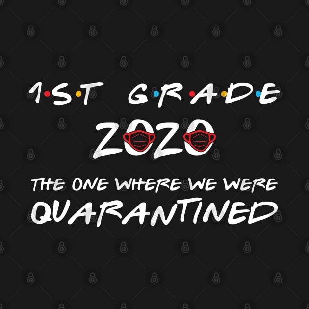 1st Grade 2020 The One Where We Were Quarantined, Funny Graduation Day Class of 2020 by DragonTees