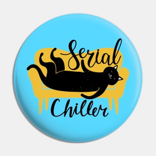Serial Chiller - Funny Cat Quote Artwork Pin