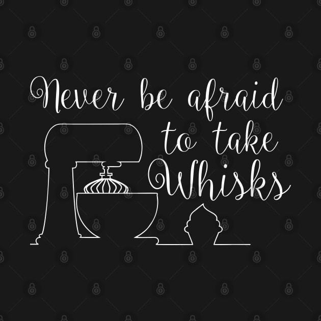 Never be afraid to take whisks quote by colouredwolfe11