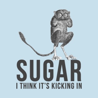 Sugar I Think It's Kicking In Tarsier T-Shirt