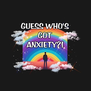 Guess Who's Got Anxiety?! T-Shirt