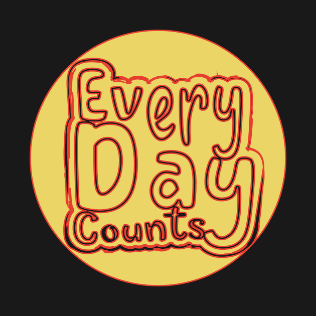 Every Day Counts Motivational by T-Shirt Attires