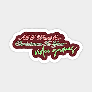 All I Want for Christmas Is... Video Games! Magnet