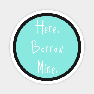 Here Borrow Mine VSCOGRL Visco Girl Sticker Teal Aqua Pastel Magnet