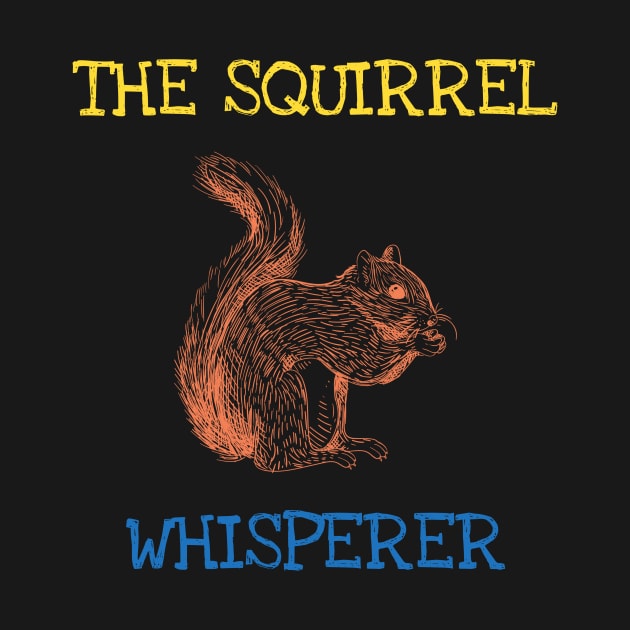 The Squirrel Whisperer Funny Saying Forest Animals Lover by DDJOY Perfect Gift Shirts