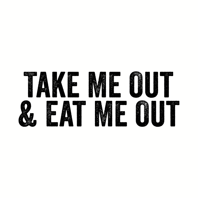 Take Me Out & Eat Me Out Black by GuuuExperience