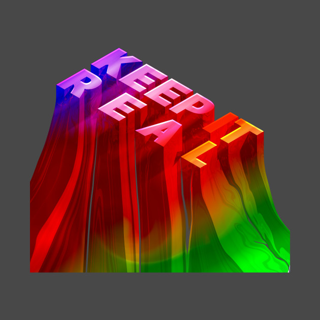 KEEP IT REAL 3D by AKartwork