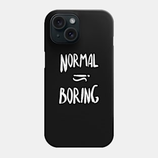 Normal equals boring Phone Case