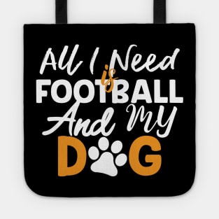 All I Need Is Football And My Dog Gift Football Dog Lovers Gift Tote