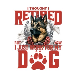 I thought I retired but now I just work for my dog T-Shirt