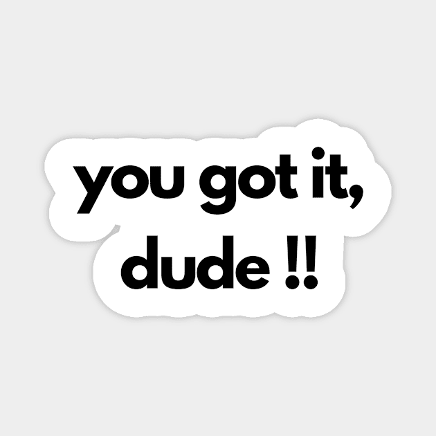 you got it, dude !! Magnet by IJMI