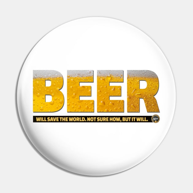 Beer will save the world Pin by BrewWears