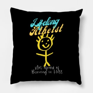 Lifelong Atheist, not afraid of burning in Hell Pillow