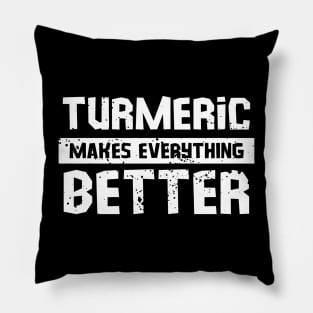 Turmeric Makes Everything Better Pillow