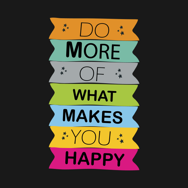 do more of what makes you happy by angoud