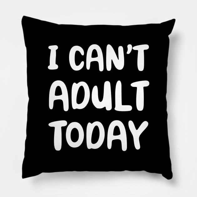 I Can't Adult Today Pillow by YiannisTees