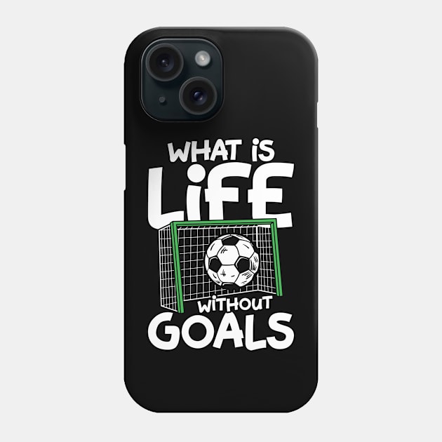 What Is Life Without Goals - Soccer Phone Case by AngelBeez29