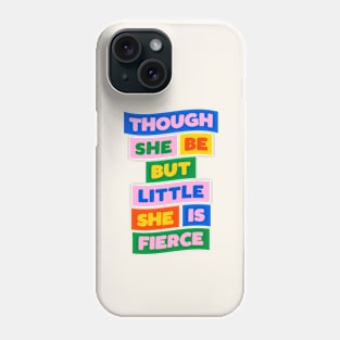 Though She Be But Little She is Fierce in Pink Blue Green Red and Yellow Phone Case