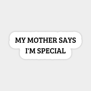 my mother says i'm special Magnet