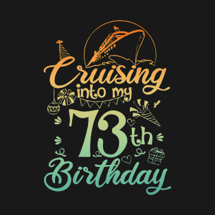 Cruising Into My 73th Birthday 73 Year Old Cruise T-Shirt