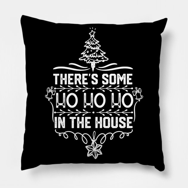 There's Some Ho Ho Ho in This House - Humorous Christmas Gift Idea Pillow by KAVA-X