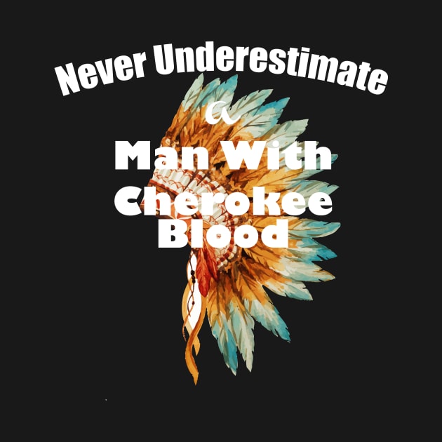 Never underestimate a man with Cherokee blood by lucid