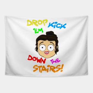 Drop kick 'em down the stairs Tapestry