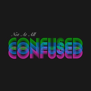 Not At All Confused T-Shirt