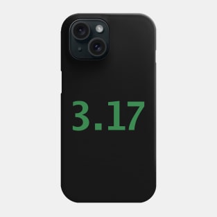 March 17th 3.17 Typography in Green Text Phone Case