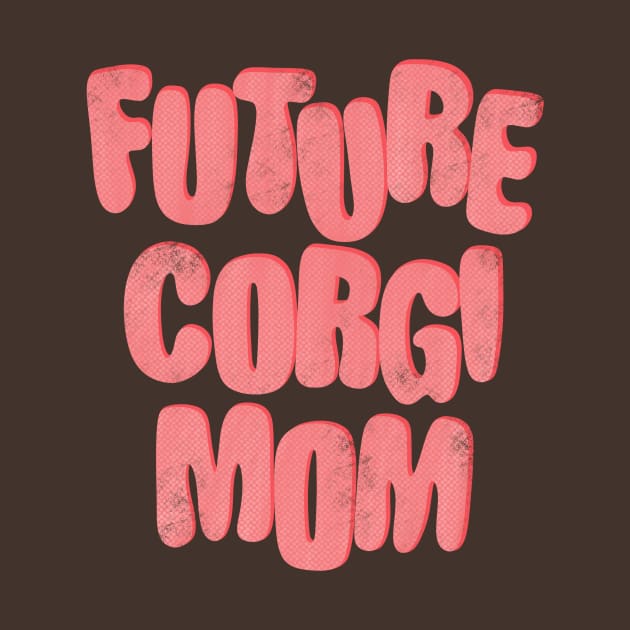 Future Corgi Mom by IhateDumplings