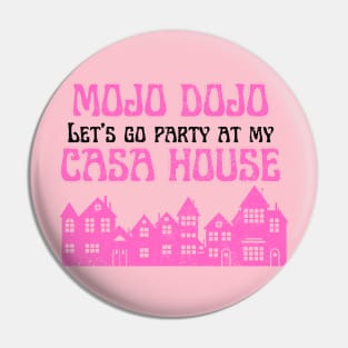 Let’s a go party at my Mojo Dojo Casa House Pin