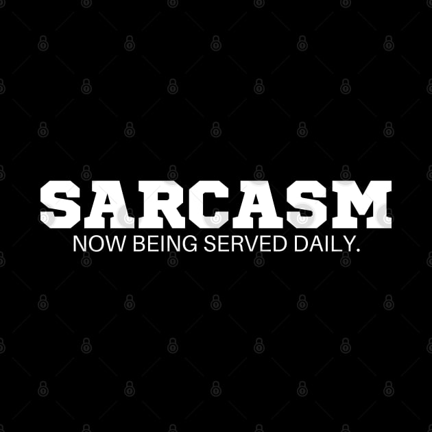 Sarcasm now being served daily T-Shirt - Funny Slogan, SARCASMTEE, FUNNYTEE, by Kittoable