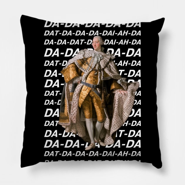 Hamilton: King George III DA DA DA DA DA (white text) Pillow by Ofeefee