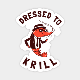 Dressed To Krill Magnet