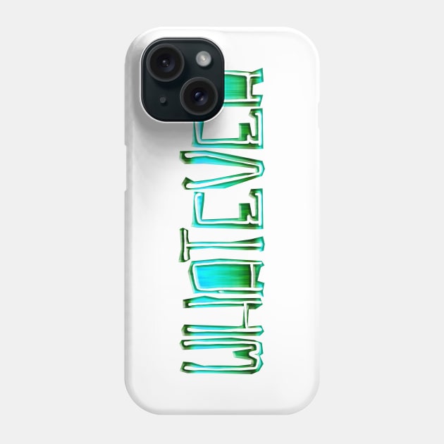 Whatever Phone Case by stefy