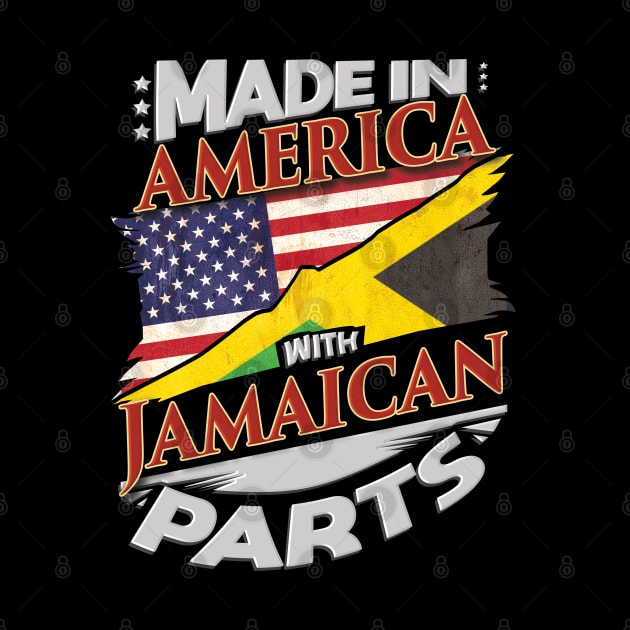 Made In America With Jamaican Parts - Gift for Jamaican From Jamaica by Country Flags