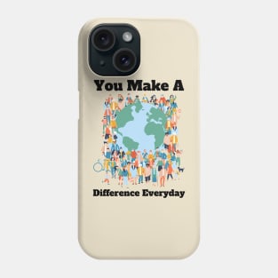 You Make A Difference Everyday Phone Case