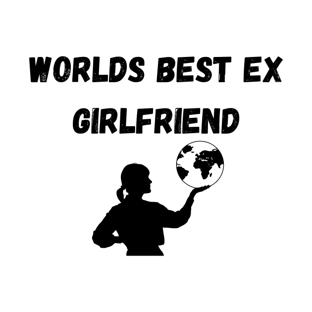 worlds best ex girlfriend by teespra