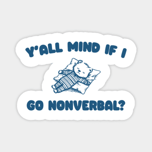 Y'all Mind If I Go Nonverbal - Unisex Magnet