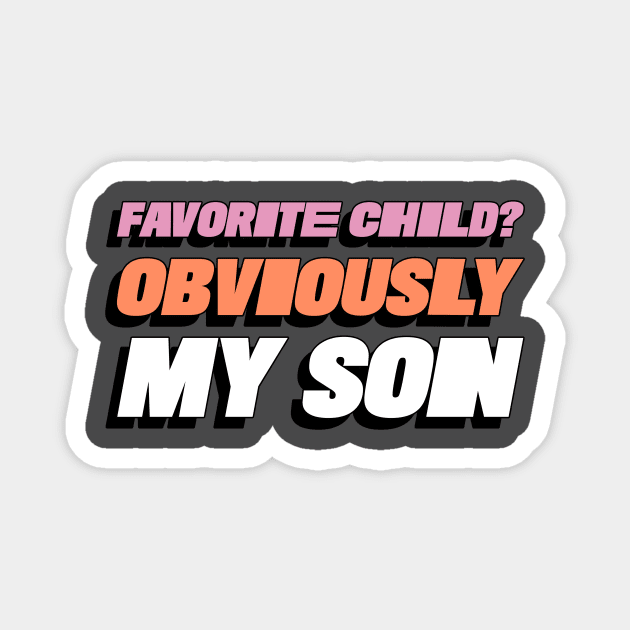 Favorite Child? Obviously My Son Funny Favorite Child Family Magnet by ThreadSupreme