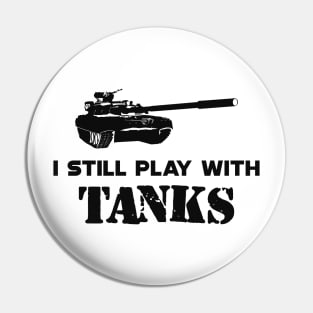 Military Tank Pilot - I still play with tanks Pin