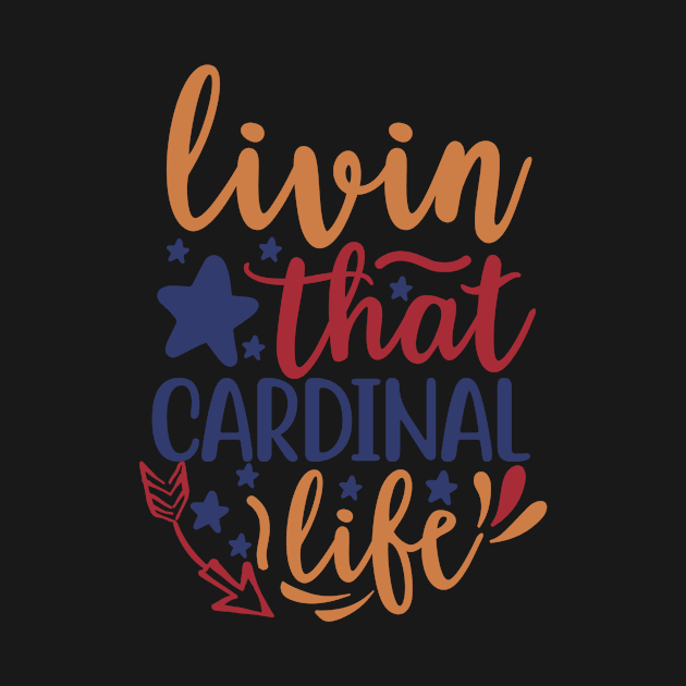 Livin That Cardinal Life by APuzzleOfTShirts