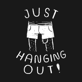 just hanging out T-Shirt